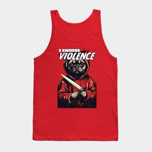 I CHOOSE VIOLENCE - Pug shirt Tank Top